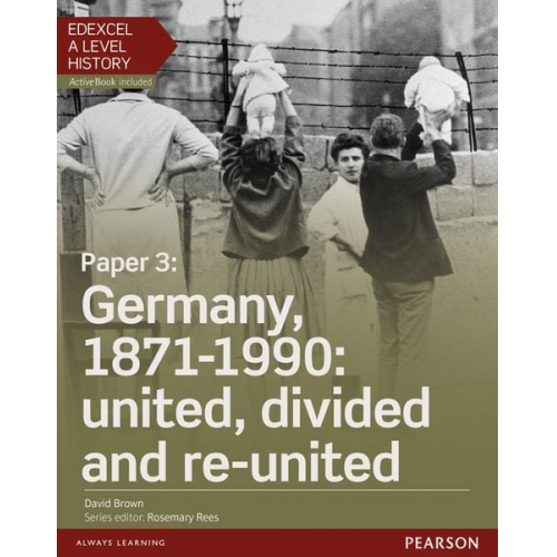 David Brown - Edexcel A Level History, Paper 3: Germany, 1871-1990: united, divided and re-united Student Book + ActiveBook