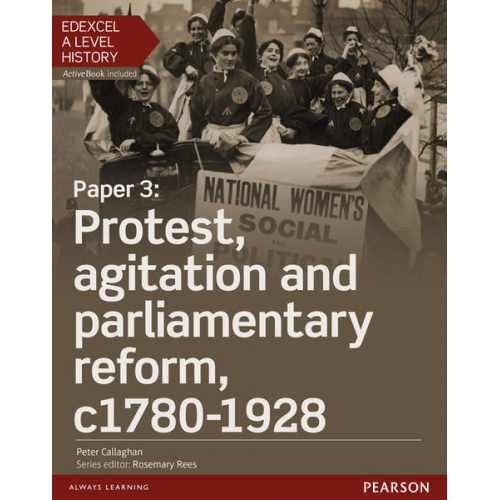 Peter Callaghan - Edexcel A Level History, Paper 3: Protest, agitation and parliamentary reform c1780-1928 Student Book + ActiveBook