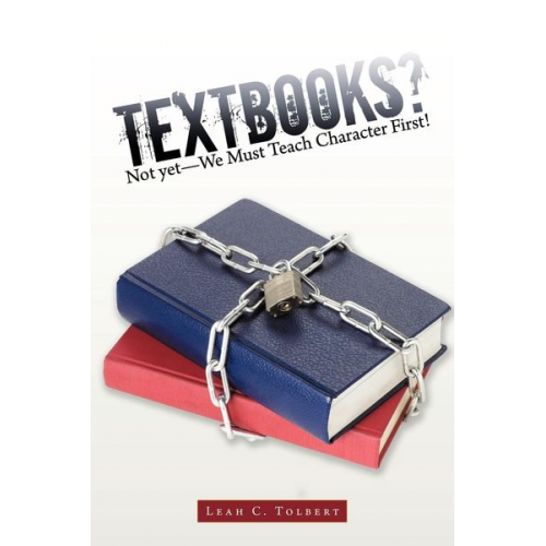 Leah C. Tolbert - Textbooks? Not yet-We Must Teach Character First!