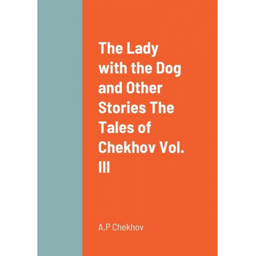 A. P. Chekhov - The Lady with the Dog and Other Stories The Tales of Chekhov Vol. III
