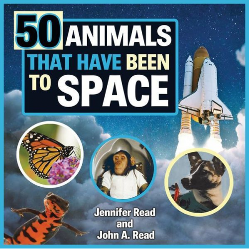 Jennifer Read John A. Read - 50 Animals That Have Been to Space