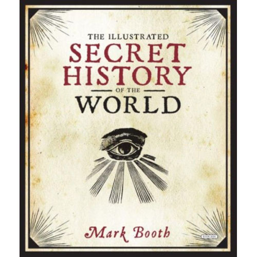 Mark Booth - The Illustrated Secret History of the World