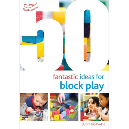 Judit Horvath - 50 Fantastic Ideas for Block Play