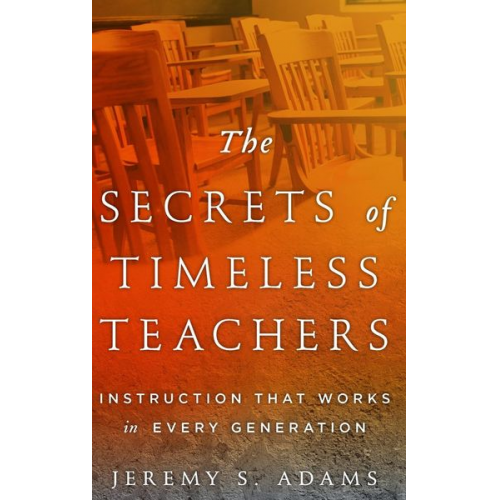 Jeremy S. Adams - The Secrets of Timeless Teachers