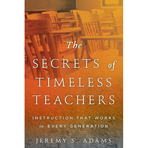 Jeremy S. Adams - The Secrets of Timeless Teachers