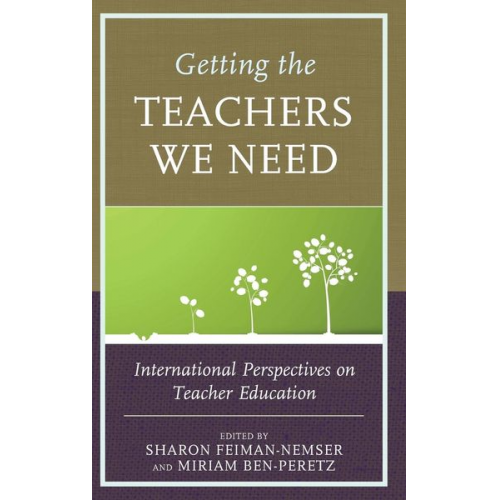 Sharon Ben-Peretz  Miriam Feiman-Nemser - Getting the Teachers We Need