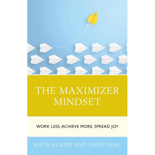 Katie Alaniz David Hao - The Maximizer Mindset