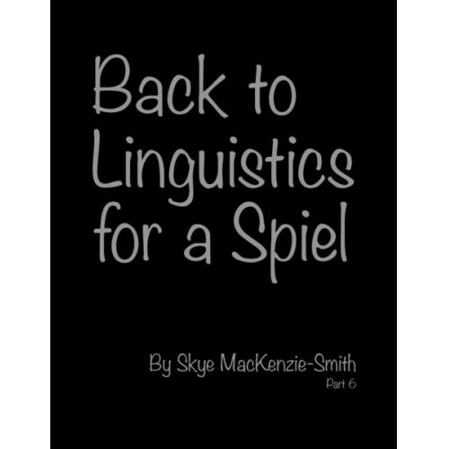 Skye Mackenzie-Smith - Back to Linguistics for a Spiel, Part 6