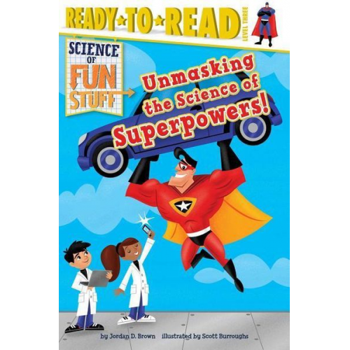 Jordan D. Brown - Unmasking the Science of Superpowers!: Ready-To-Read Level 3