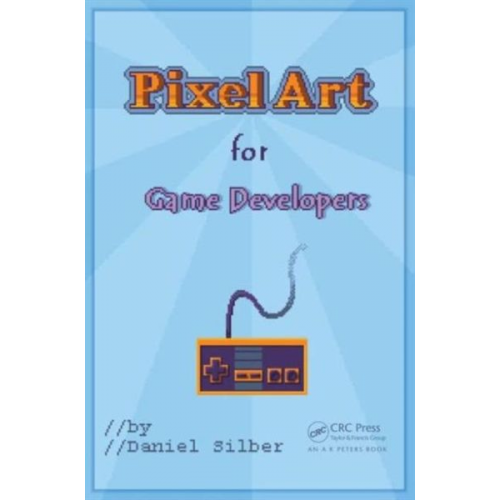 Daniel Silber - Pixel Art for Game Developers