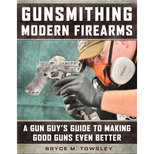 Bryce M. Towsley - Gunsmithing Modern Firearms