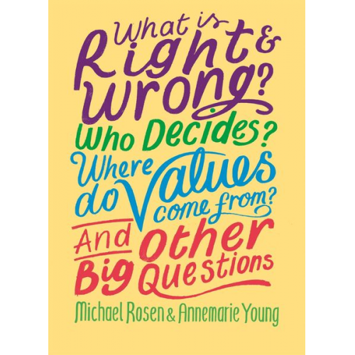 Annemarie Young Michael Rosen - What is Right and Wrong? Who Decides? Where Do Values Come From? And Other Big Questions