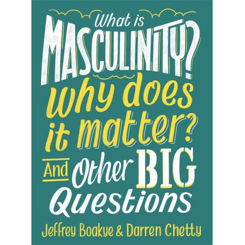 Darren Chetty Jeffrey Boakye - What is Masculinity? Why Does it Matter? And Other Big Questions