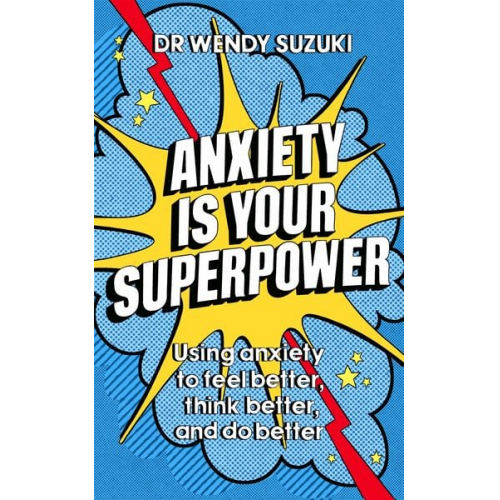 Wendy Suzuki - Anxiety is Your Superpower (GOOD ANXIETY)