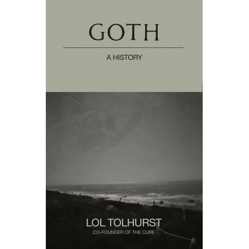 Lol Tolhurst - Goth: A History