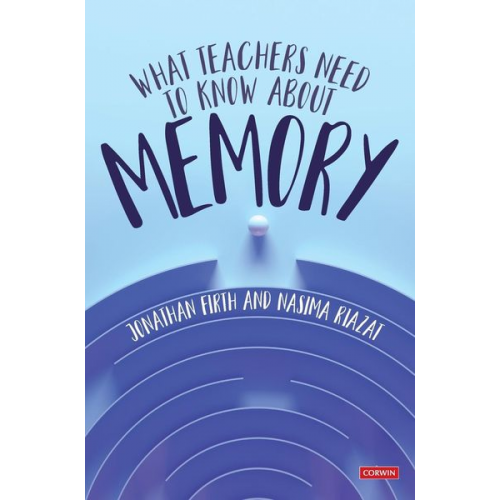 Jonathan Firth Nasima Riazat - What Teachers Need to Know About Memory