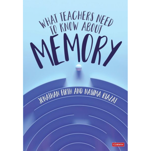 Jonathan Firth Nasima Riazat - What Teachers Need to Know About Memory