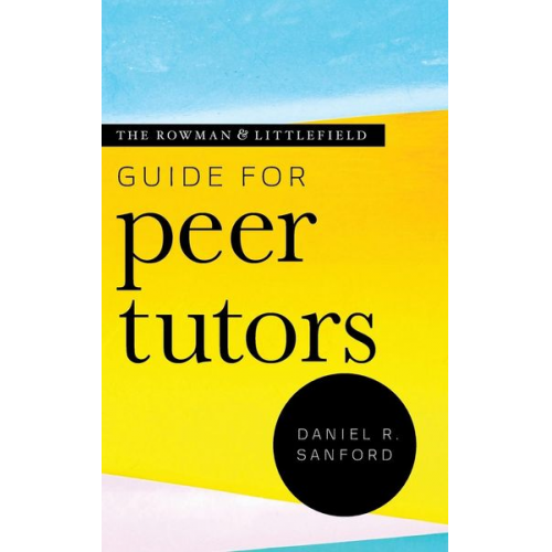 Daniel R. Sanford - The Rowman & Littlefield Guide for Peer Tutors