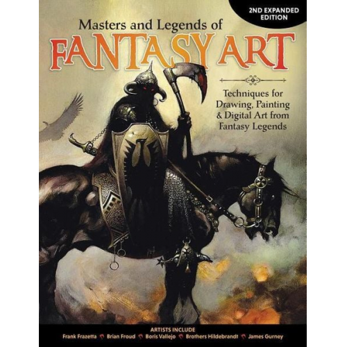 Editors of Imaginefx Magazine - Masters and Legends of Fantasy Art, 2nd Expanded Edition: Techniques for Drawing, Painting & Digital Art from Fantasy Legends