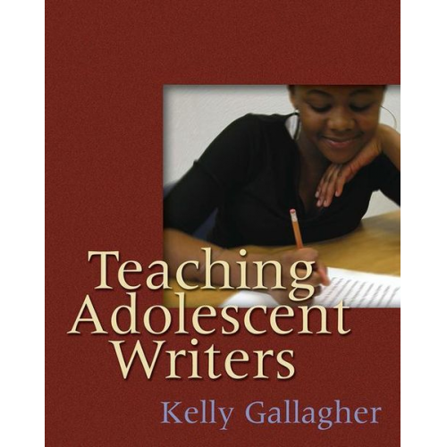 Kelly Gallagher - Teaching Adolescent Writers