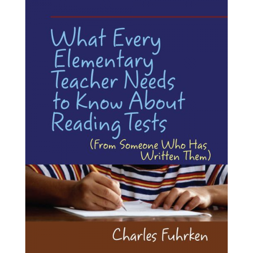 Charles Fuhrken - What Every Elementary Teacher Needs to Know About Reading Tests