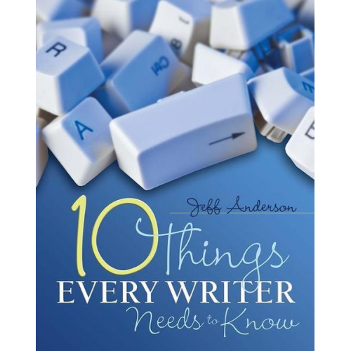 Jeff Anderson - 10 Things Every Writer Needs to Know