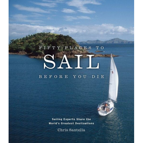 Chris Santella - Fifty Places to Sail Before You Die