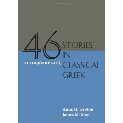 Anne H. Groton James M. May - Forty-Six Stories in Classical Greek