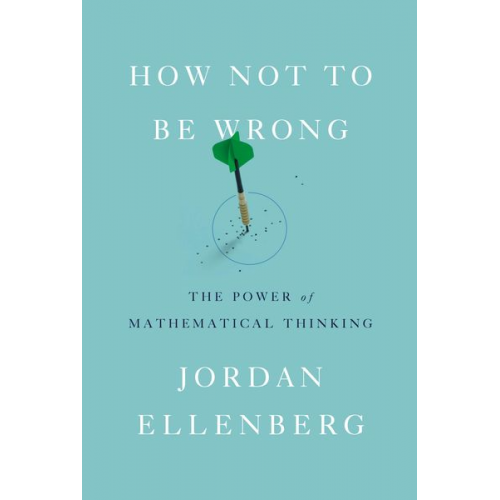 Jordan Ellenberg - How Not to Be Wrong: The Power of Mathematical Thinking