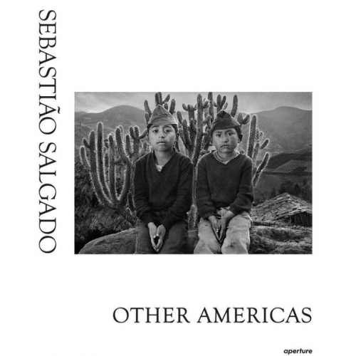 Sebastiao Salgado - Sebastiao Salgado: Other Americas