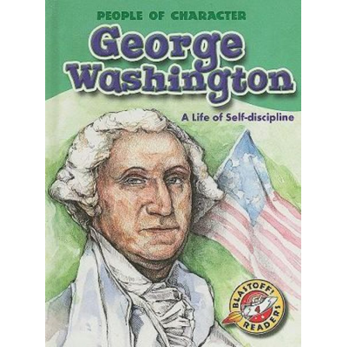 Anne Todd - George Washington: A Life of Self-Discipline