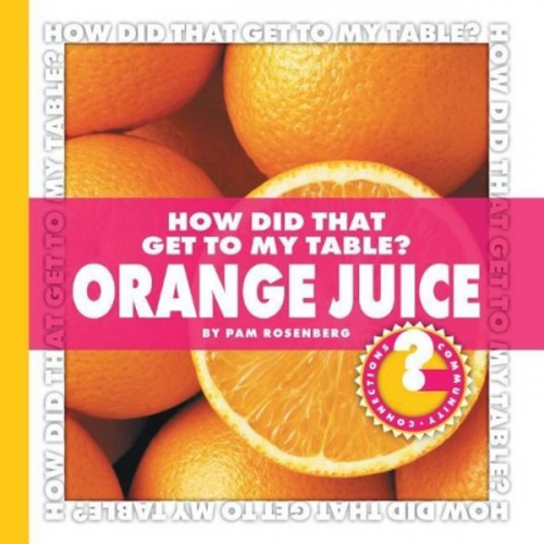 Pam Rosenberg - How Did That Get to My Table? Orange Juice