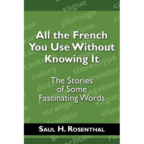 Saul H. Rosenthal - All the French You Use Without Knowing It