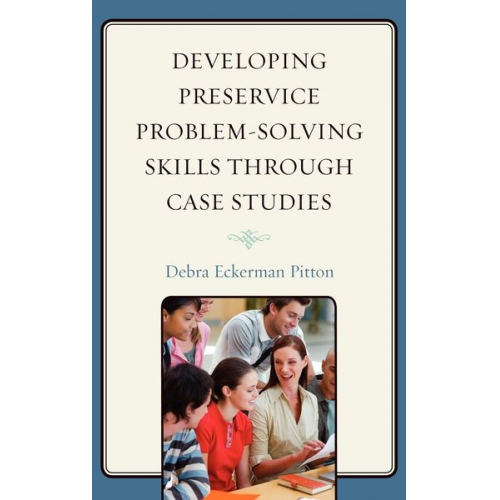 Debra Eckerman Pitton - Developing Preservice Problem-Solving Skills through Case Studies