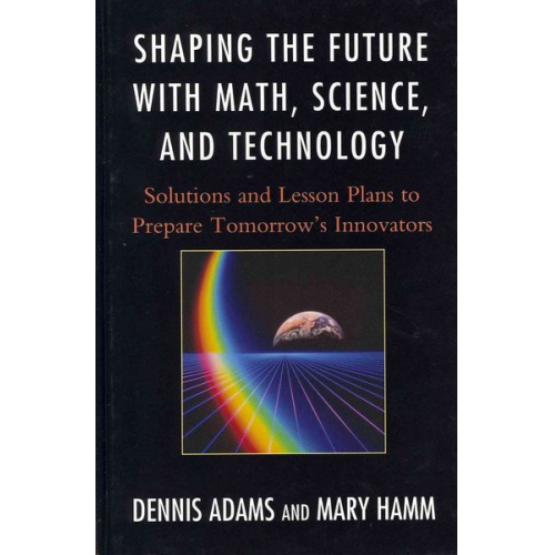 Dennis Adams Mary Hamm - Shaping the Future with Math, Science, and Technology