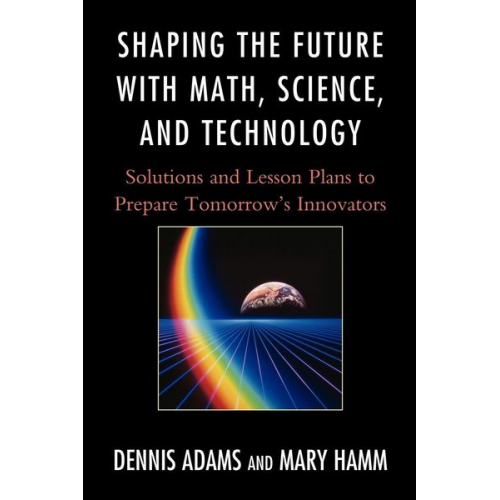 Dennis Adams Mary Hamm - Shaping the Future with Math, Science, and Technology