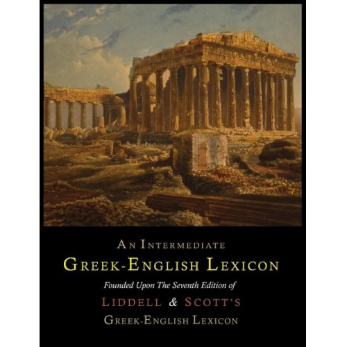 Henry George Liddell Robert Scott - An Intermediate Greek-English Lexicon