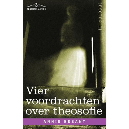 Annie Besant - Vier Voordrachten Over Theosofie