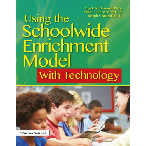 Angela M. Housand Brian C. Housand Joseph S. Renzulli - Using the Schoolwide Enrichment Model with Technology