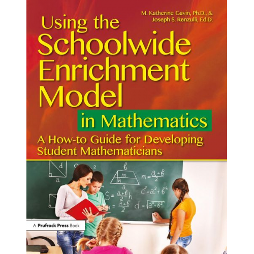 M. Katherine Gavin Joseph S. Renzulli - Using the Schoolwide Enrichment Model in Mathematics