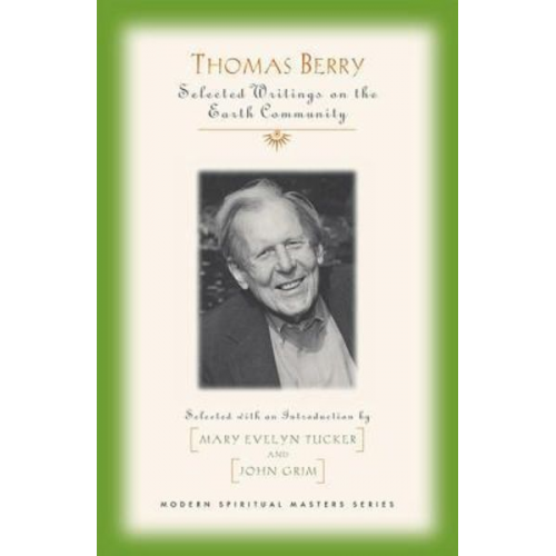 Thomas Berry - Thomas Berry Selected Writings on the Earth Community