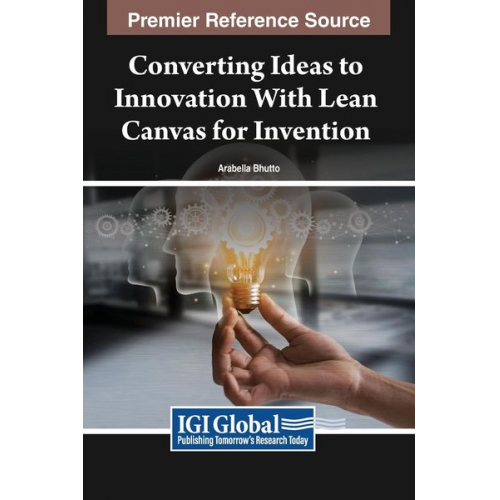 Arabella Bhutto - Converting Ideas to Innovation With Lean Canvas for Invention