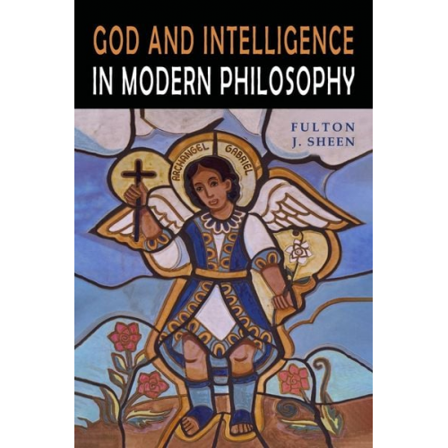 Fulton J. Sheen - God and Intelligence in Modern Philosophy