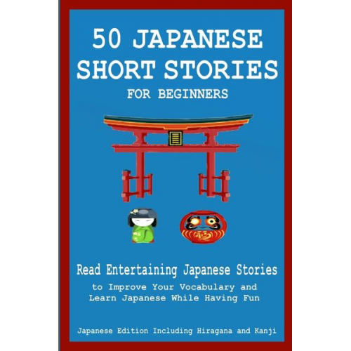 Christian Tamaka Pedersen English Japanese Language and Teachers C. Christian Stahl - 50 Japanese Stories for Beginners Read Entertaining Japanese Stories to Improve Your Vocabulary and Learn Japanese While Having Fun
