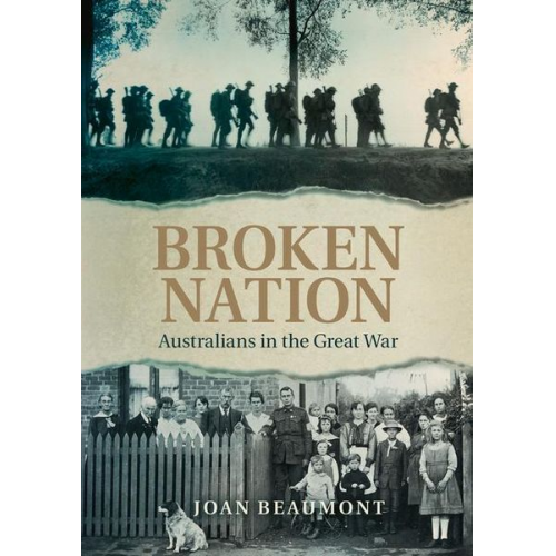 Joan Beaumont - Broken Nation: Australians in the Great War