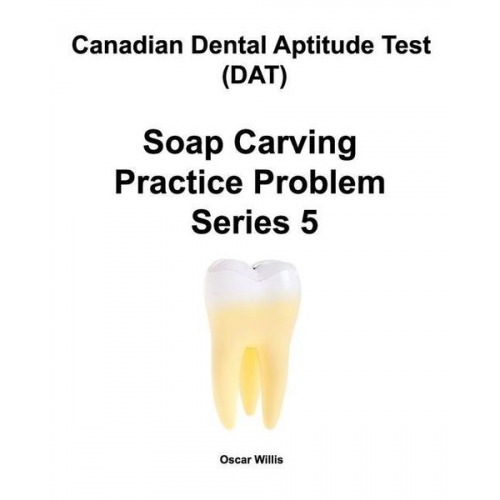 Oscar Willis - Canadian Dental Aptitude Test (DAT) Soap Carving Practice Problem Series 5