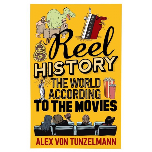 Alex Tunzelmann - Reel History: The World According to the Movies