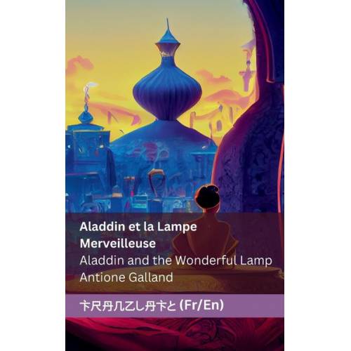 Antoine Galland - Aladdin et la Lampe Merveilleuse / Aladdin and the Wonderful Lamp