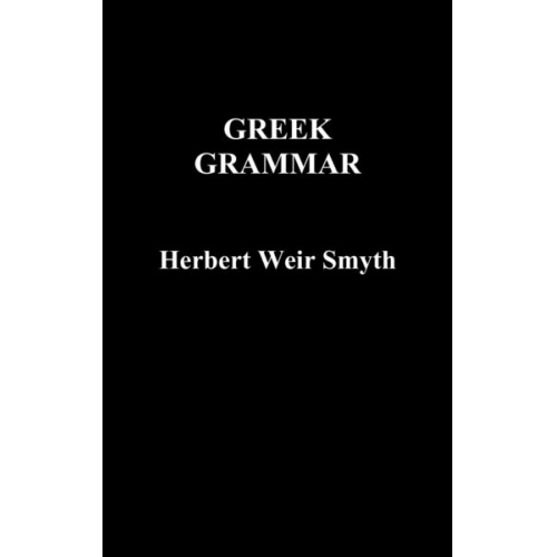 Herbert Weir Smyth - Greek Grammar