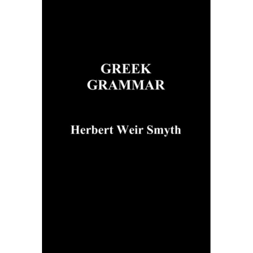 Herbert Weir Smyth - Greek Grammar